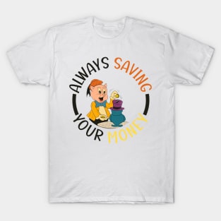 always saving your money T-Shirt